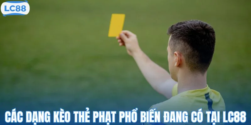 Các dạng kèo thẻ phạt phổ biến đang có tại LC88