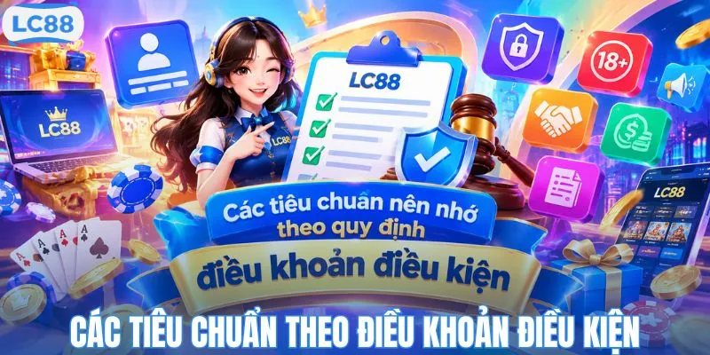 Các tiêu chuẩn nên nhớ theo quy định điều khoản điều kiện