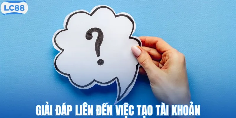 Giải đáp liên đến việc tạo tài khoản