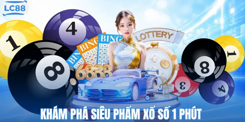 Khám phá siêu phẩm xổ số 1 phút 