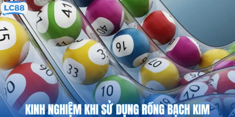 Kinh nghiệm thực chiến khi sử dụng Rồng Bạch Kim