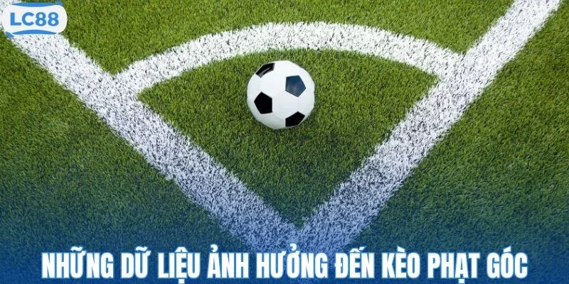 Những dữ liệu ảnh hưởng đến kèo phạt góc
