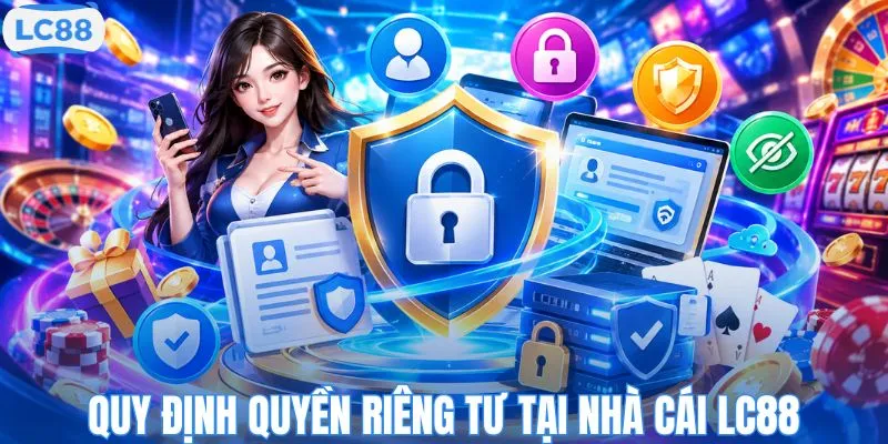 Quy định quyền riêng tư tại nhà cái LC88 mới nhất