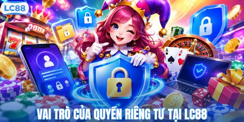 Tầm quan trọng của chính sách riêng tư nhà cái