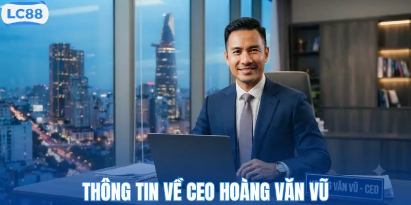 Thông tin về CEO Hoàng Văn Vũ